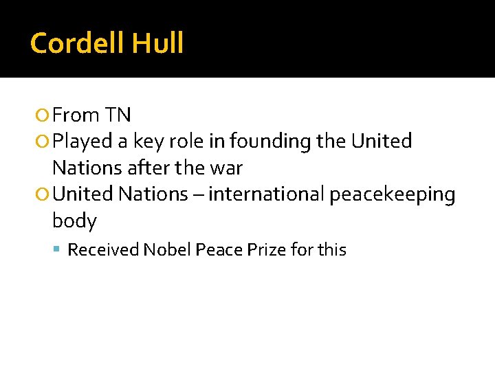 Cordell Hull From TN Played a key role in founding the United Nations after