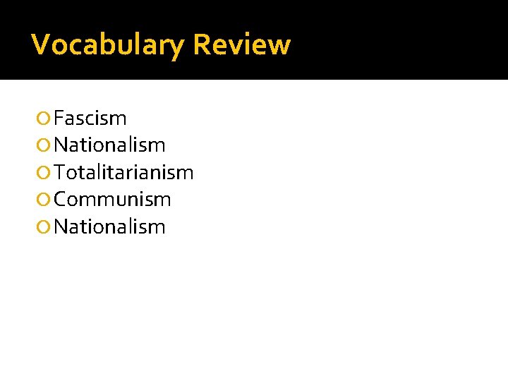 Vocabulary Review Fascism Nationalism Totalitarianism Communism Nationalism 