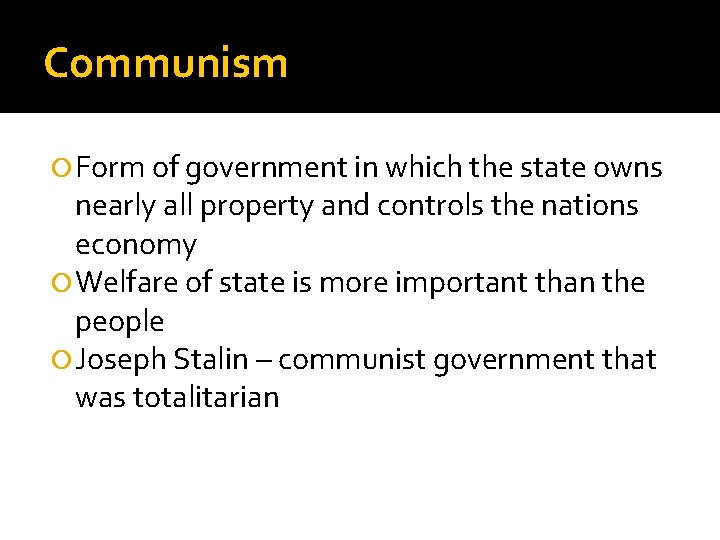 Communism Form of government in which the state owns nearly all property and controls