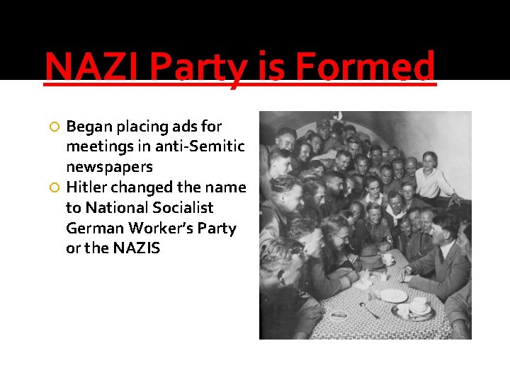 NAZI Party is Formed Began placing ads for meetings in anti-Semitic newspapers Hitler changed
