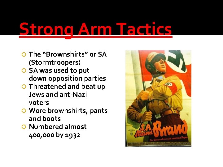 Strong Arm Tactics The “Brownshirts” or SA (Stormtroopers) SA was used to put down