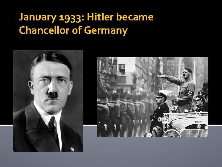 January 1933: Hitler became Chancellor of Germany 