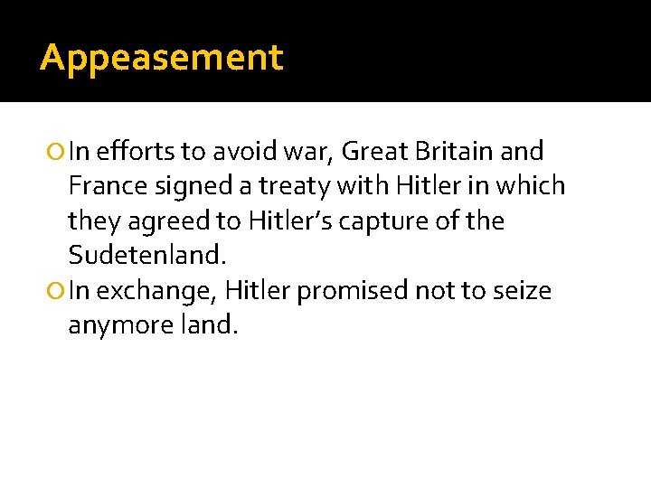 Appeasement In efforts to avoid war, Great Britain and France signed a treaty with