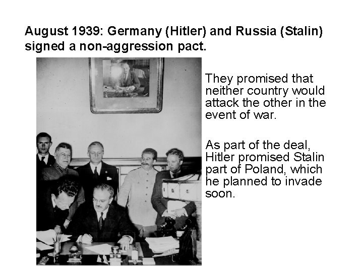 August 1939: Germany (Hitler) and Russia (Stalin) signed a non-aggression pact. They promised that