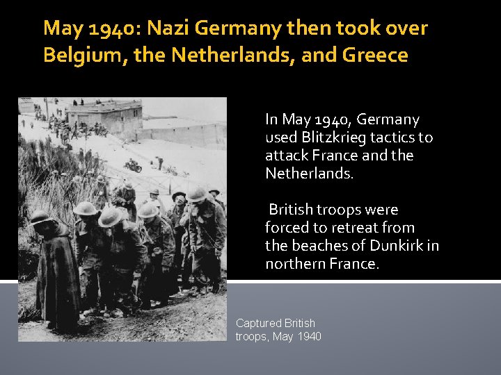 May 1940: Nazi Germany then took over Belgium, the Netherlands, and Greece In May