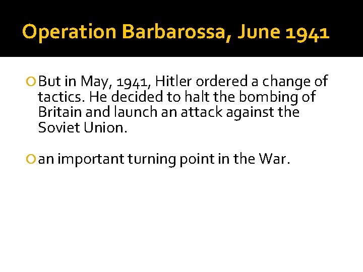 Operation Barbarossa, June 1941 But in May, 1941, Hitler ordered a change of tactics.