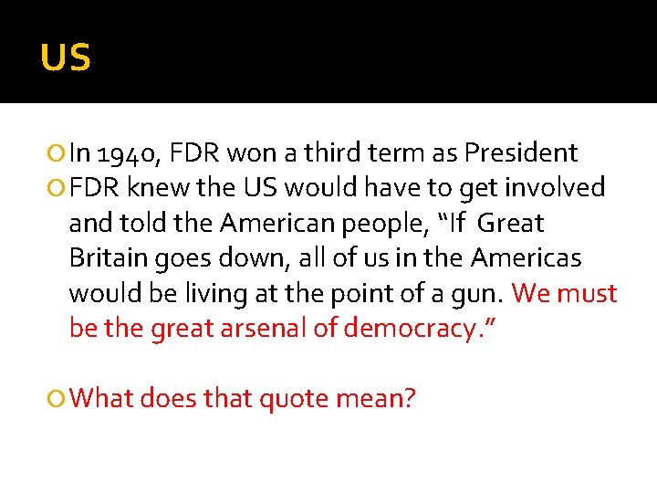 US In 1940, FDR won a third term as President FDR knew the US