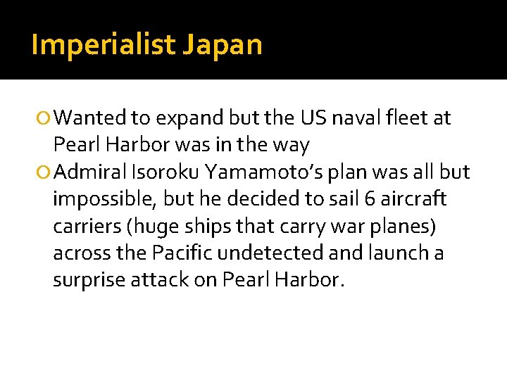 Imperialist Japan Wanted to expand but the US naval fleet at Pearl Harbor was