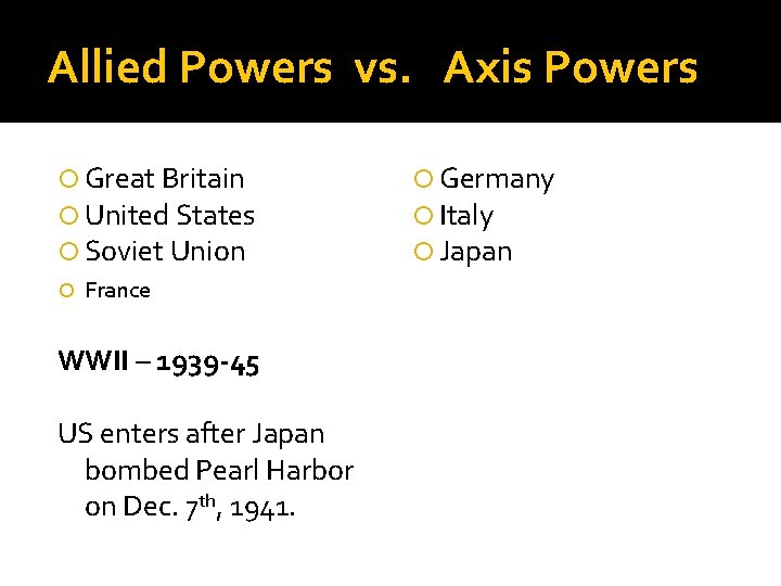 Allied Powers vs. Axis Powers Great Britain United States Soviet Union France WWII –