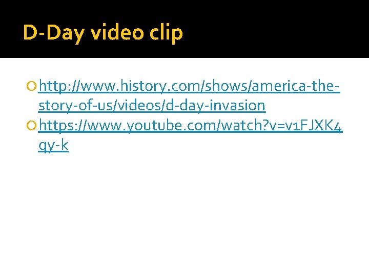 D-Day video clip http: //www. history. com/shows/america-the- story-of-us/videos/d-day-invasion https: //www. youtube. com/watch? v=v 1