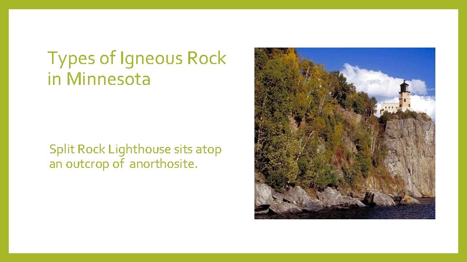 Types of Igneous Rock in Minnesota Split Rock Lighthouse sits atop an outcrop of