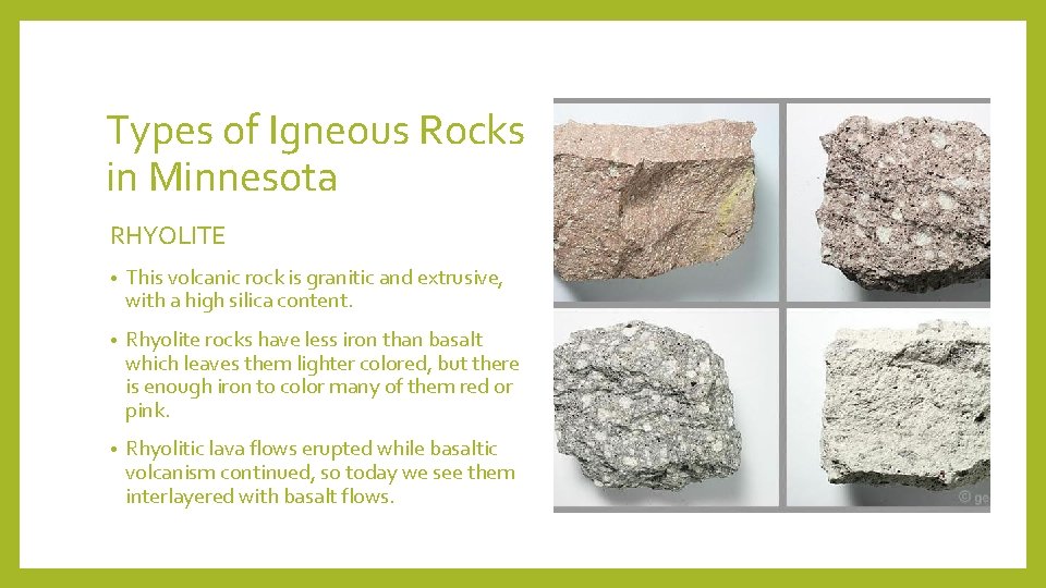 Types of Igneous Rocks in Minnesota RHYOLITE • This volcanic rock is granitic and