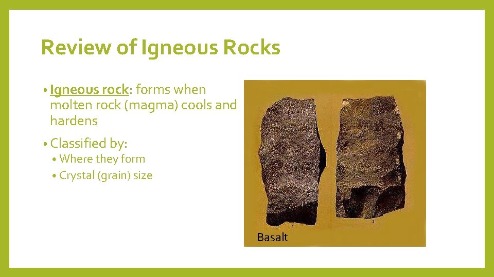 Review of Igneous Rocks • Igneous rock: forms when molten rock (magma) cools and