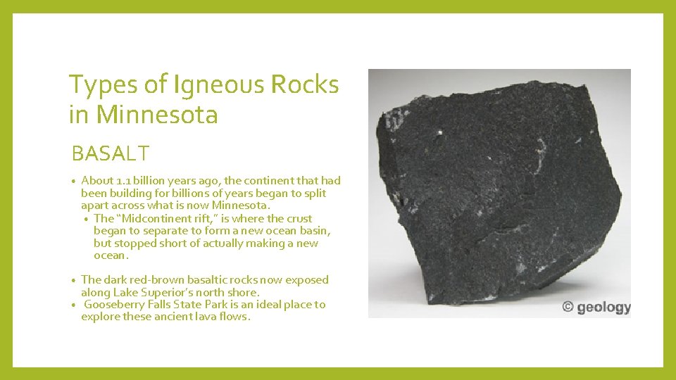 Types of Igneous Rocks in Minnesota BASALT • About 1. 1 billion years ago,