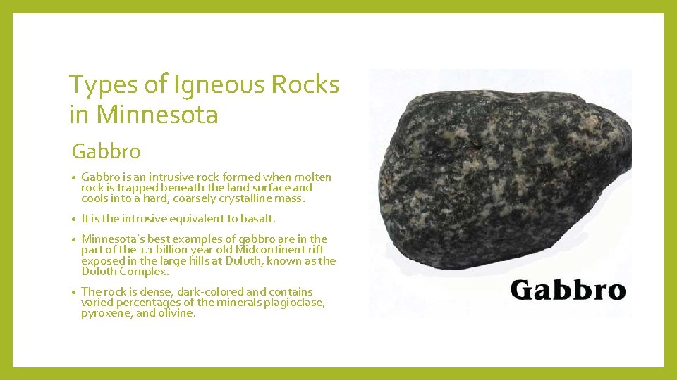 Types of Igneous Rocks in Minnesota Gabbro • Gabbro is an intrusive rock formed