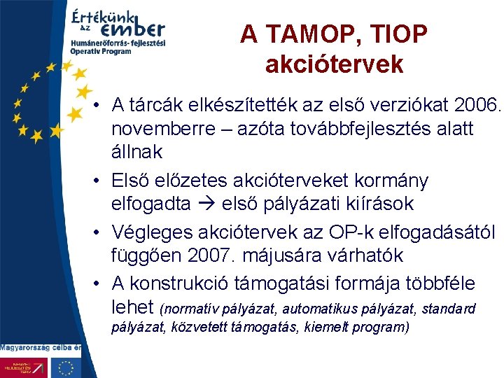 A TAMOP, TIOP akciótervek • A tárcák elkészítették az első verziókat 2006. novemberre –