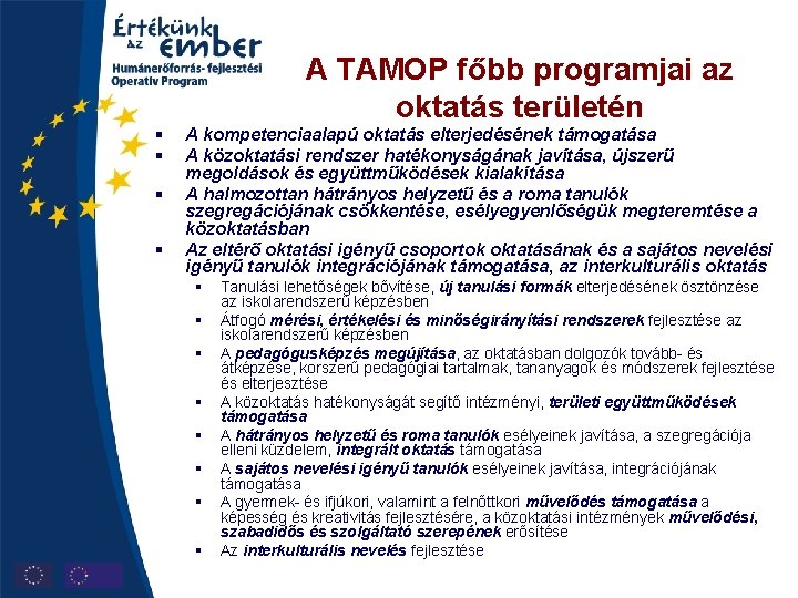 A TAMOP főbb programjai az oktatás területén § § A kompetenciaalapú oktatás elterjedésének támogatása