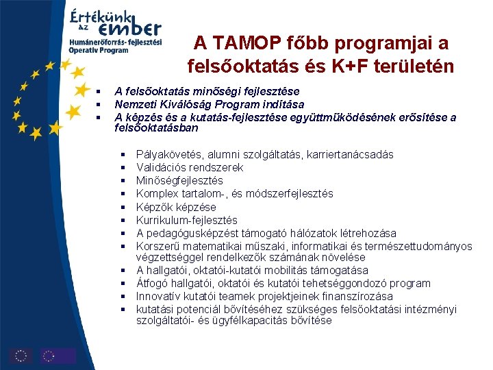 A TAMOP főbb programjai a felsőoktatás és K+F területén § § § A felsőoktatás