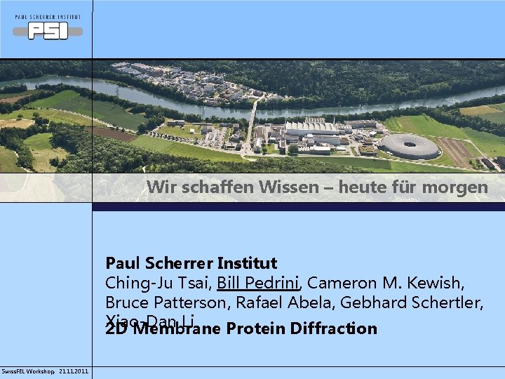 Wir schaffen Wissen – heute für morgen Paul Scherrer Institut Ching-Ju Tsai, Bill Pedrini,