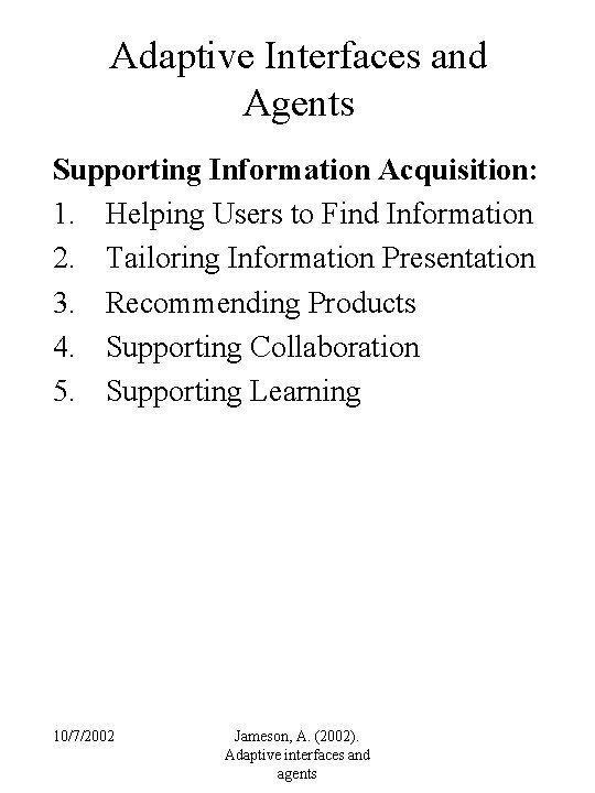 Adaptive Interfaces and Agents Supporting Information Acquisition: 1. Helping Users to Find Information 2.