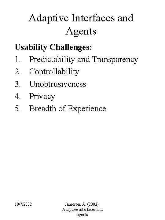 Adaptive Interfaces and Agents Usability Challenges: 1. Predictability and Transparency 2. Controllability 3. Unobtrusiveness