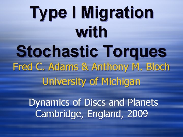 Type I Migration with Stochastic Torques Fred C. Adams & Anthony M. Bloch University