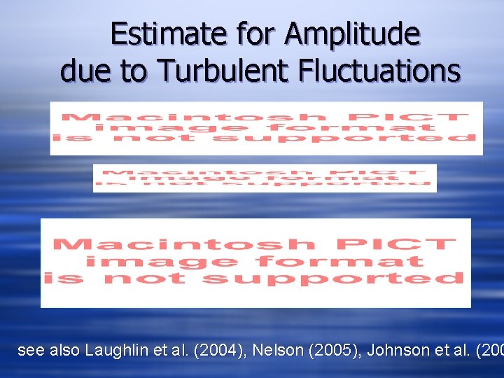 Estimate for Amplitude due to Turbulent Fluctuations see also Laughlin et al. (2004), Nelson