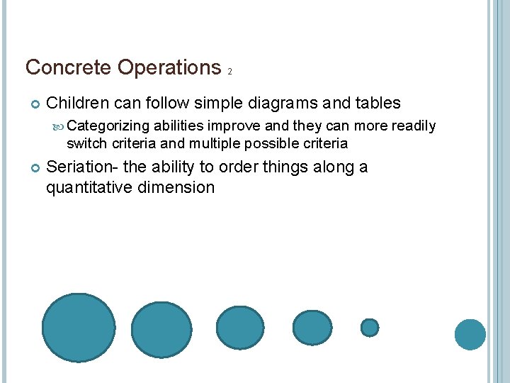 Concrete Operations 2 Children can follow simple diagrams and tables Categorizing abilities improve and