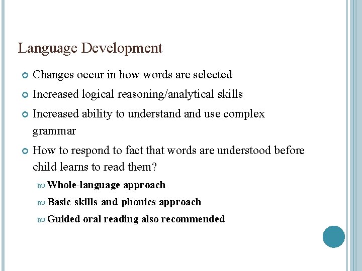 Language Development Changes occur in how words are selected Increased logical reasoning/analytical skills Increased