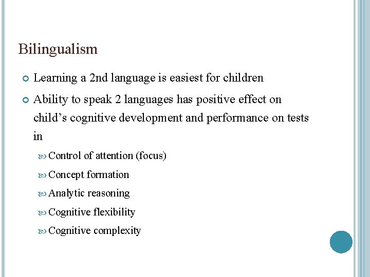 Bilingualism Learning a 2 nd language is easiest for children Ability to speak 2