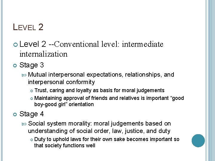 LEVEL 2 Level 2 --Conventional level: intermediate internalization Stage 3 Mutual interpersonal expectations, relationships,