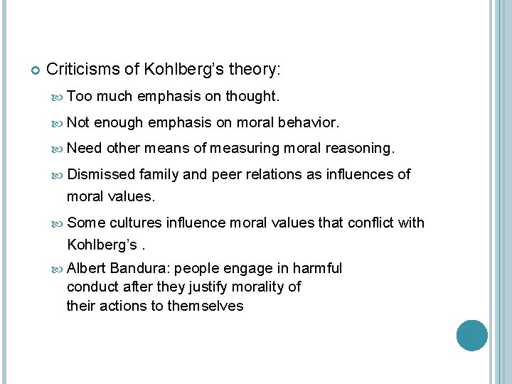  Criticisms of Kohlberg’s theory: Too much emphasis on thought. Not enough emphasis on