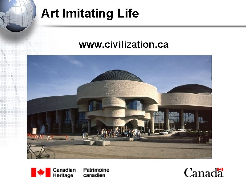 Art Imitating Life www. civilization. ca 