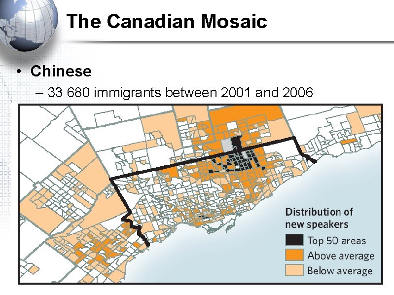 The Canadian Mosaic • Chinese – 33 680 immigrants between 2001 and 2006 