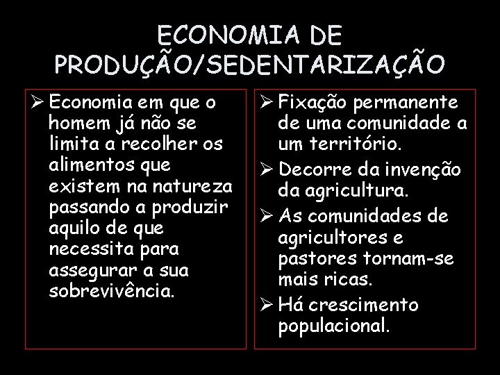 ECONOMIA DE PRODUÇÃO/SEDENTARIZAÇÃO Ø Economia em que o homem já não se limita a