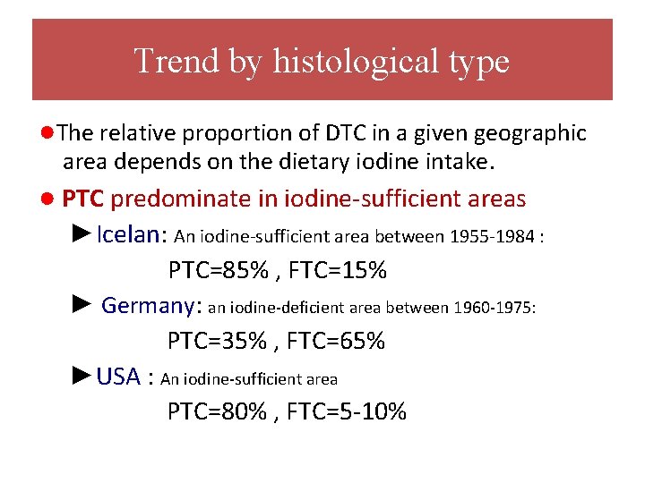 Trend by histological type ●The relative proportion of DTC in a given geographic area