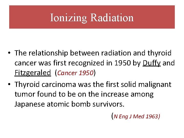 Ionizing Radiation • The relationship between radiation and thyroid cancer was first recognized in