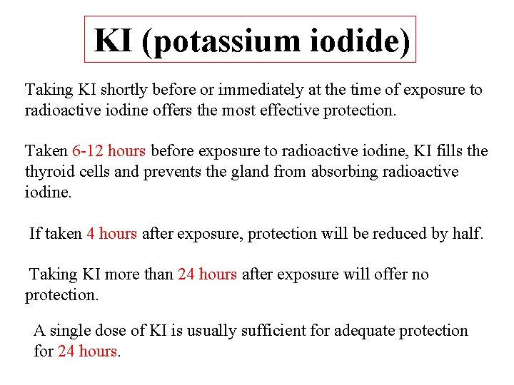 KI (potassium iodide) Taking KI shortly before or immediately at the time of exposure