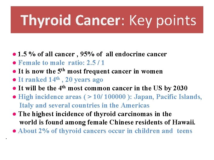 Thyroid Cancer: Key points . ● 1. 5 % of all cancer , 95%