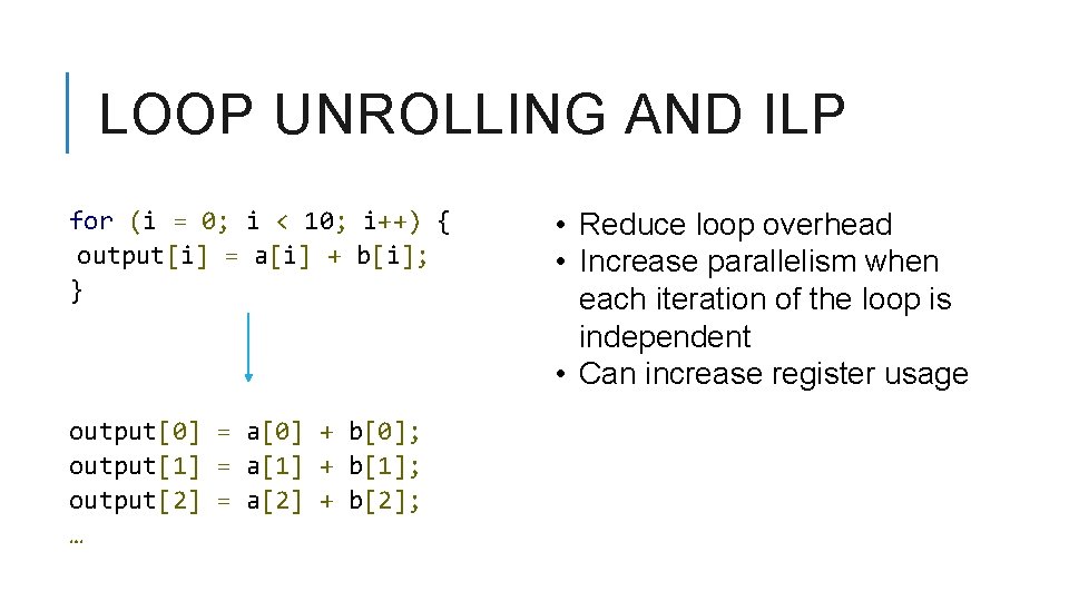 LOOP UNROLLING AND ILP for (i = 0; i < 10; i++) { output[i]