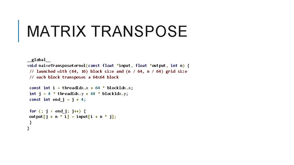 MATRIX TRANSPOSE __global__ void naive. Transpose. Kernel(const float *input, float *output, int n) {