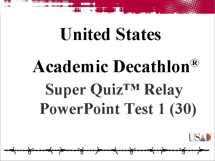 United States Academic ® Decathlon Super Quiz™ Relay Power. Point Test 1 (30) 