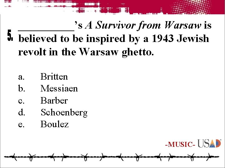 _____’s A Survivor from Warsaw is believed to be inspired by a 1943 Jewish