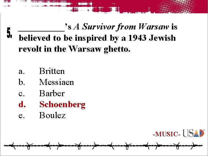 _____’s A Survivor from Warsaw is believed to be inspired by a 1943 Jewish