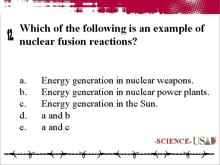 Which of the following is an example of nuclear fusion reactions? a. b. c.