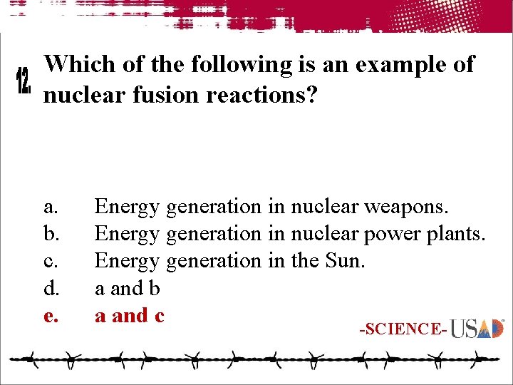 Which of the following is an example of nuclear fusion reactions? a. b. c.