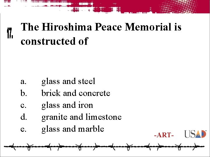 The Hiroshima Peace Memorial is constructed of a. b. c. d. e. glass and