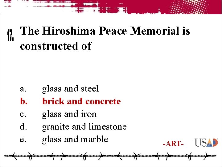 The Hiroshima Peace Memorial is constructed of a. b. c. d. e. glass and