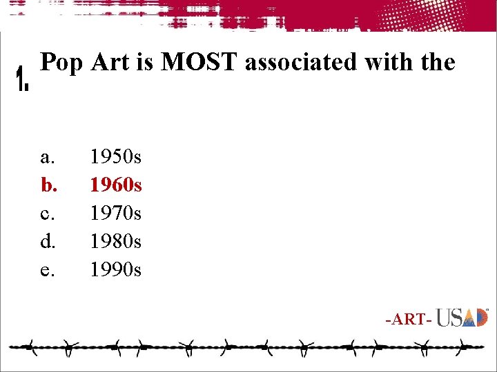 Pop Art is MOST associated with the a. b. c. d. e. 1950 s