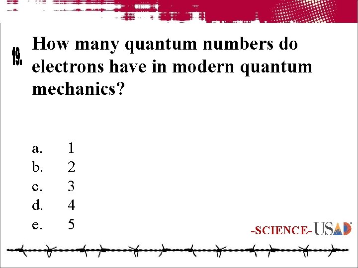 How many quantum numbers do electrons have in modern quantum mechanics? a. b. c.